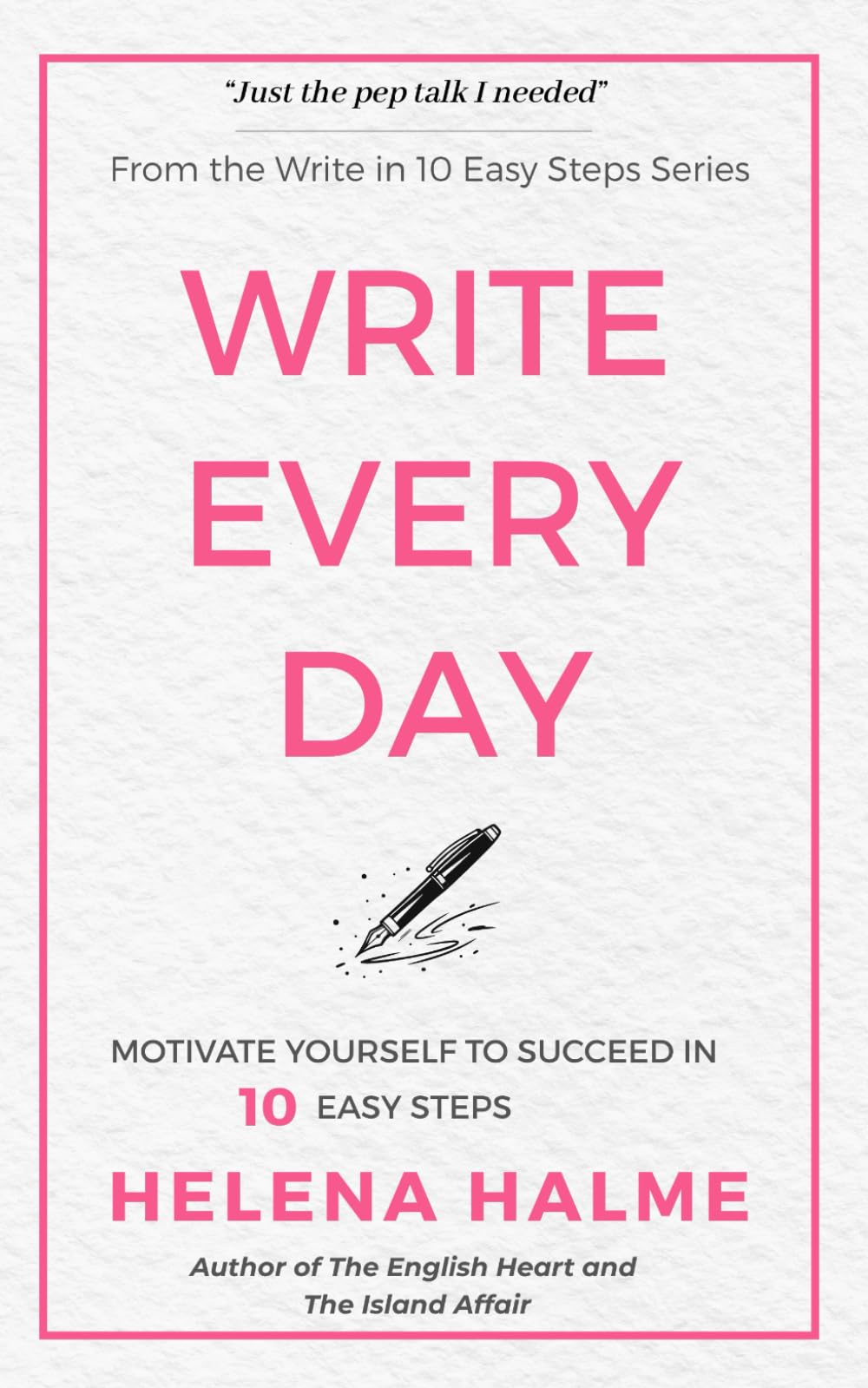 Write Every Day: Motivate Yourself to Success in 10 Easy Steps (Write in 10 Easy Steps)