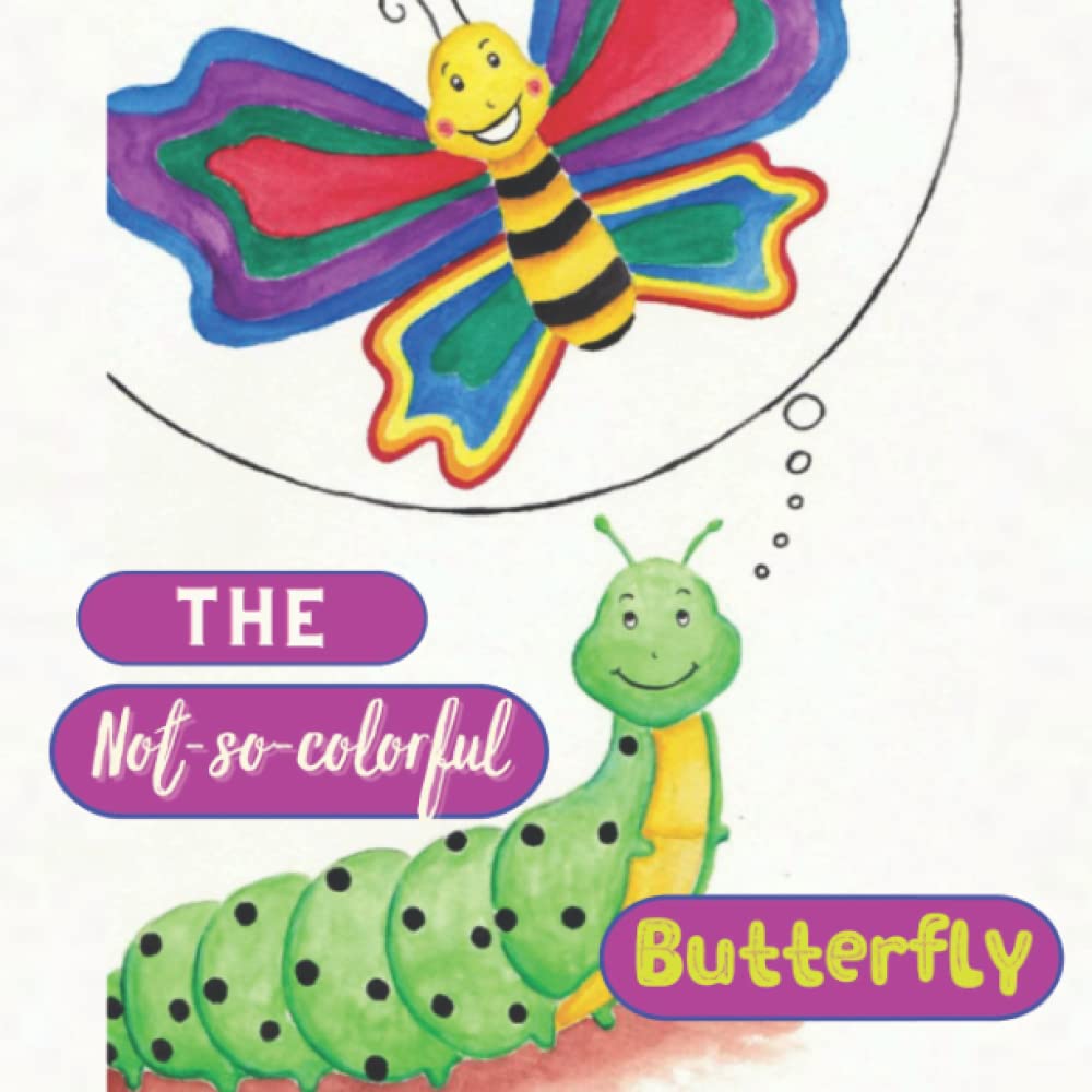 The Story of The Not-so-colorful Butterfly: Bed Time Stories for Children. Picture Book for Babies