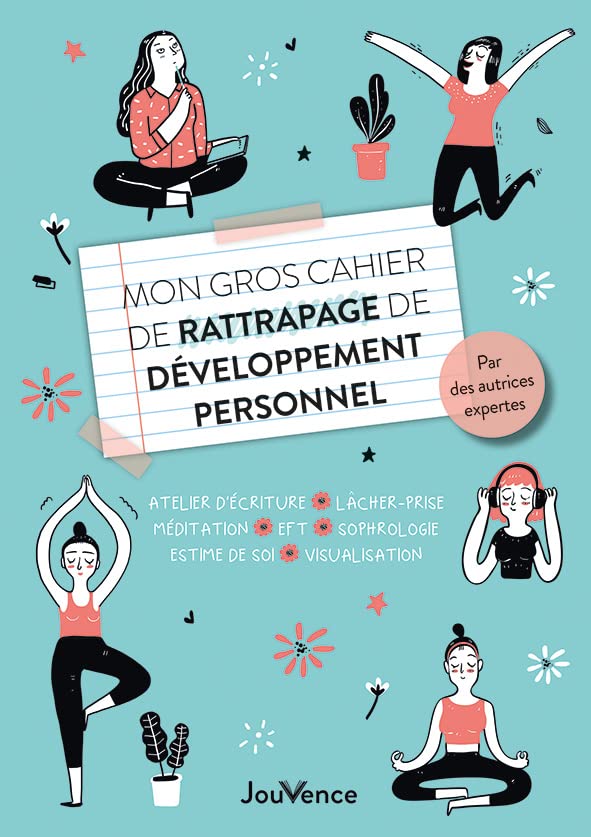 Mon gros cahier de rattrapage de développement per: Atelier d'écriture, lâcher-prise, méditation, EFT,