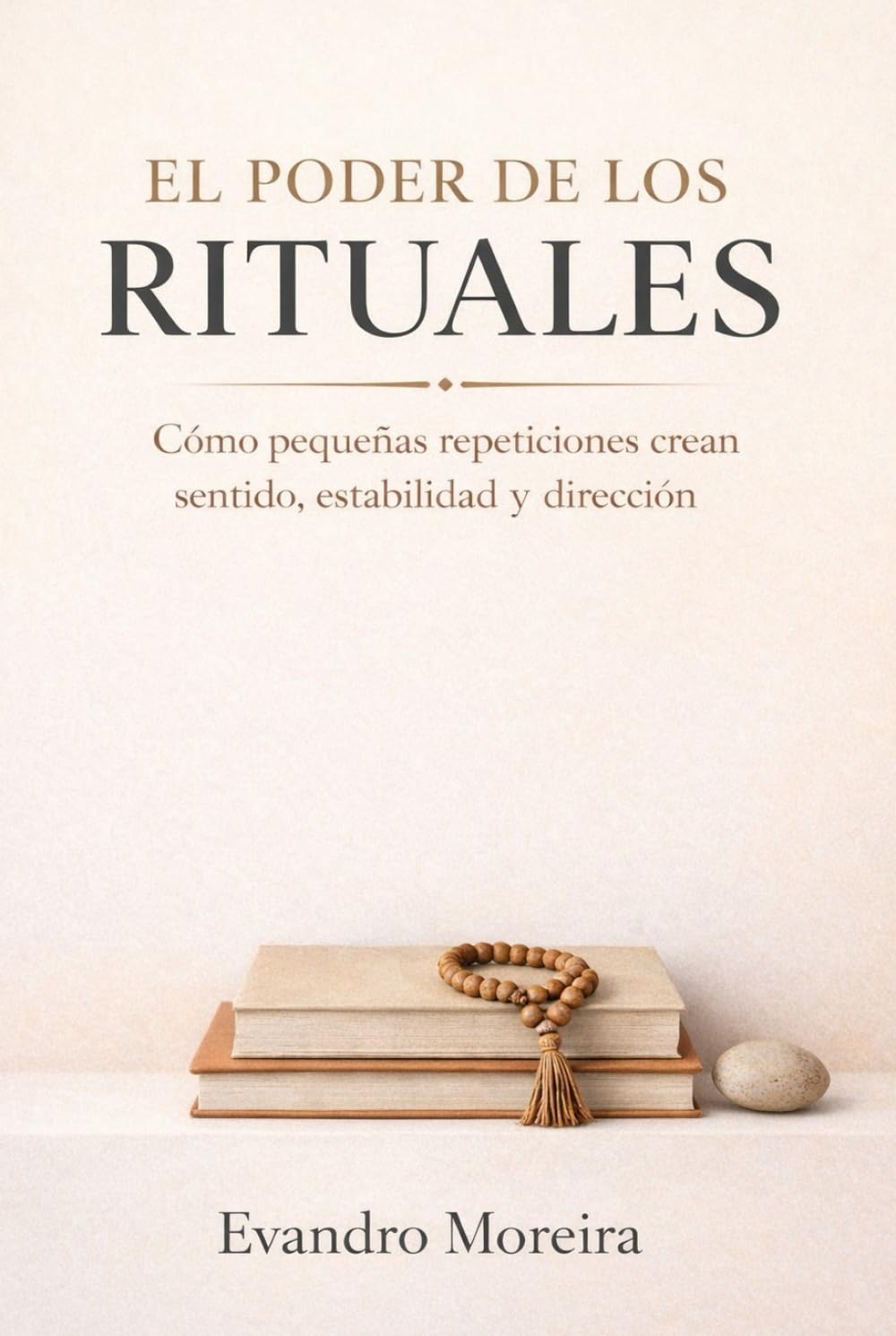 EL PODER DE LOS RITUALES: Cómo las pequeñas repeticiones crean sentido, estabilidad y dirección