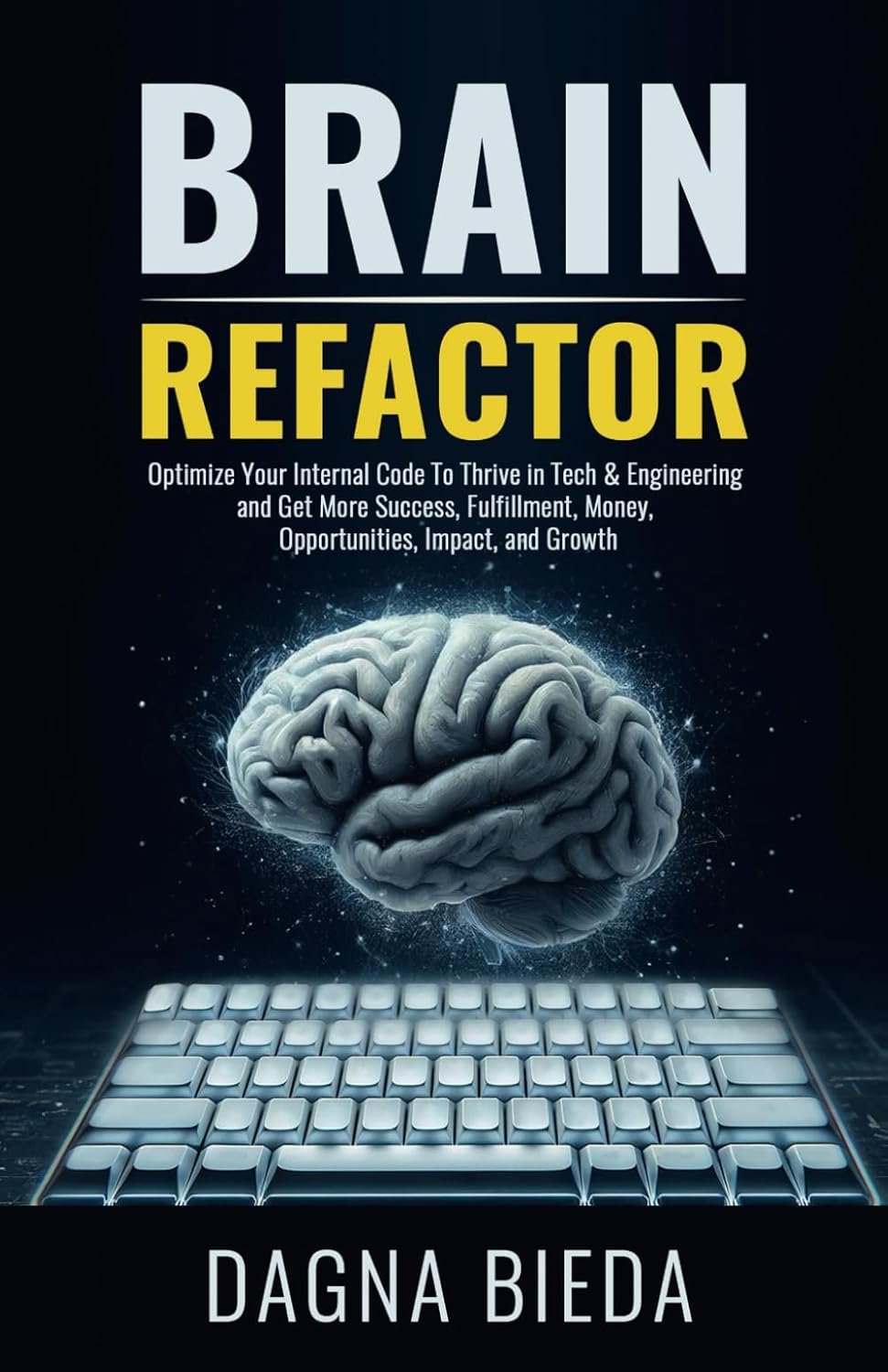 Brain Refactor: Optimize Your Internal Code To Thrive in Tech ...