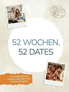 52 Wochen, 52 Dates: Unvergessliche Erlebnisse für euer erstes Ehejahr (German Edition)