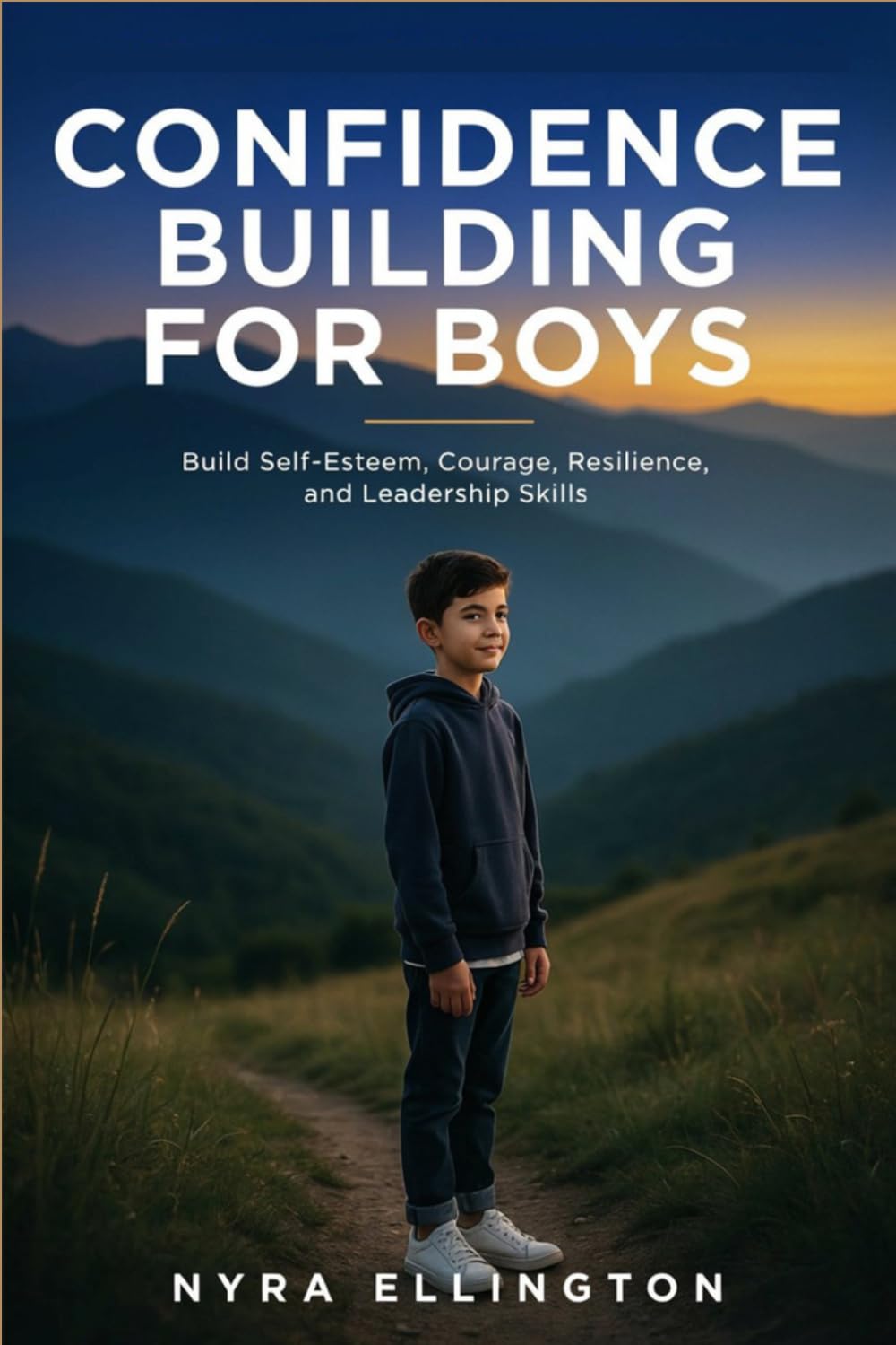 Confidence Building For Boys: Build Self-Esteem, Courage, Resilience, and Leadership Skills