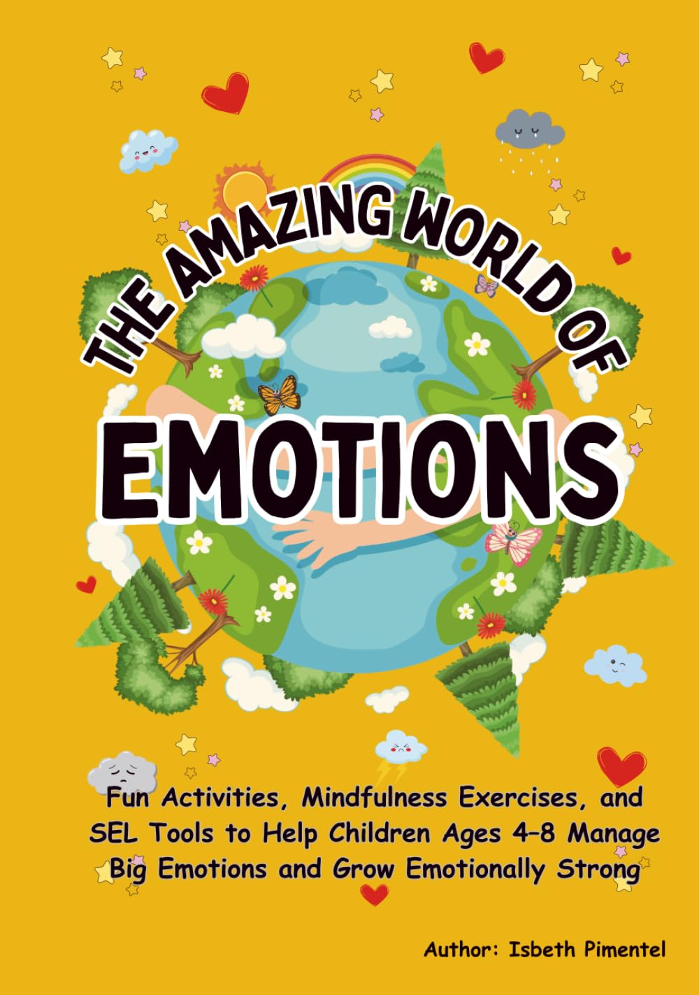 THE AMAZING WORDL OF EMOTIONS, An Emotional Regulation Workbook for Kids: Fun Activities, Mindfulness Exercises, and SEL Tools to Help Children Ages 4–8 Manage Big Emotions