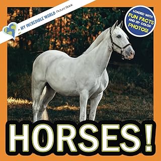 Horses!: A My Incredible World Picture Book for Children (My Incredible World: Nature and Animal Picture Books for Children)