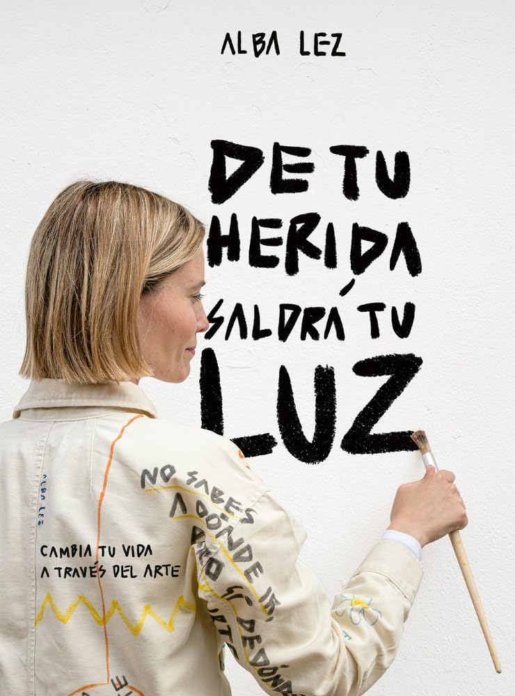 De tu herida saldrá tu luz: Cambia tu vida a través del arte (Guías ilustradas)
