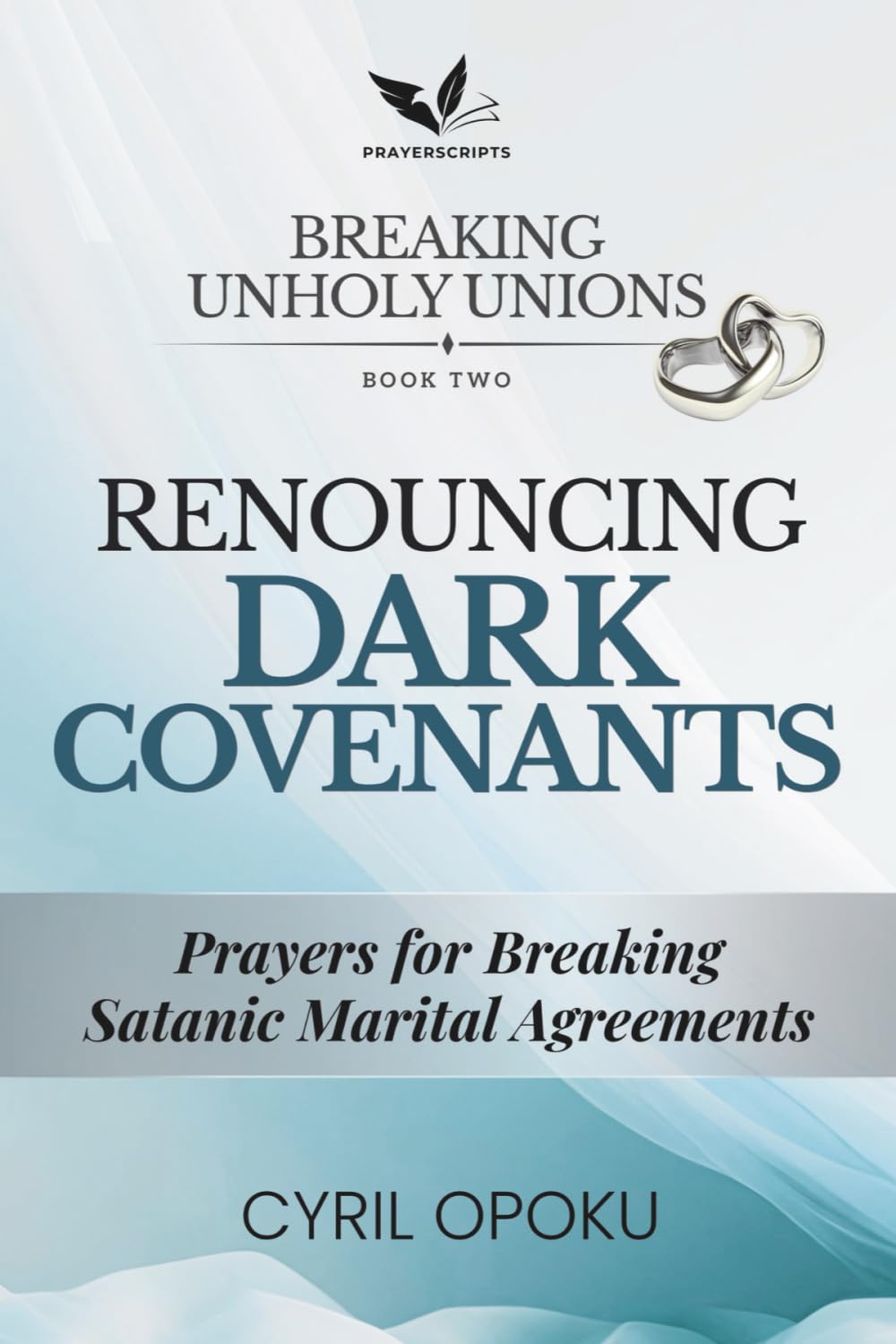 Renouncing Dark Covenants: Prayers for Breaking Satanic Marital Agreements (Breaking Unholy Unions)