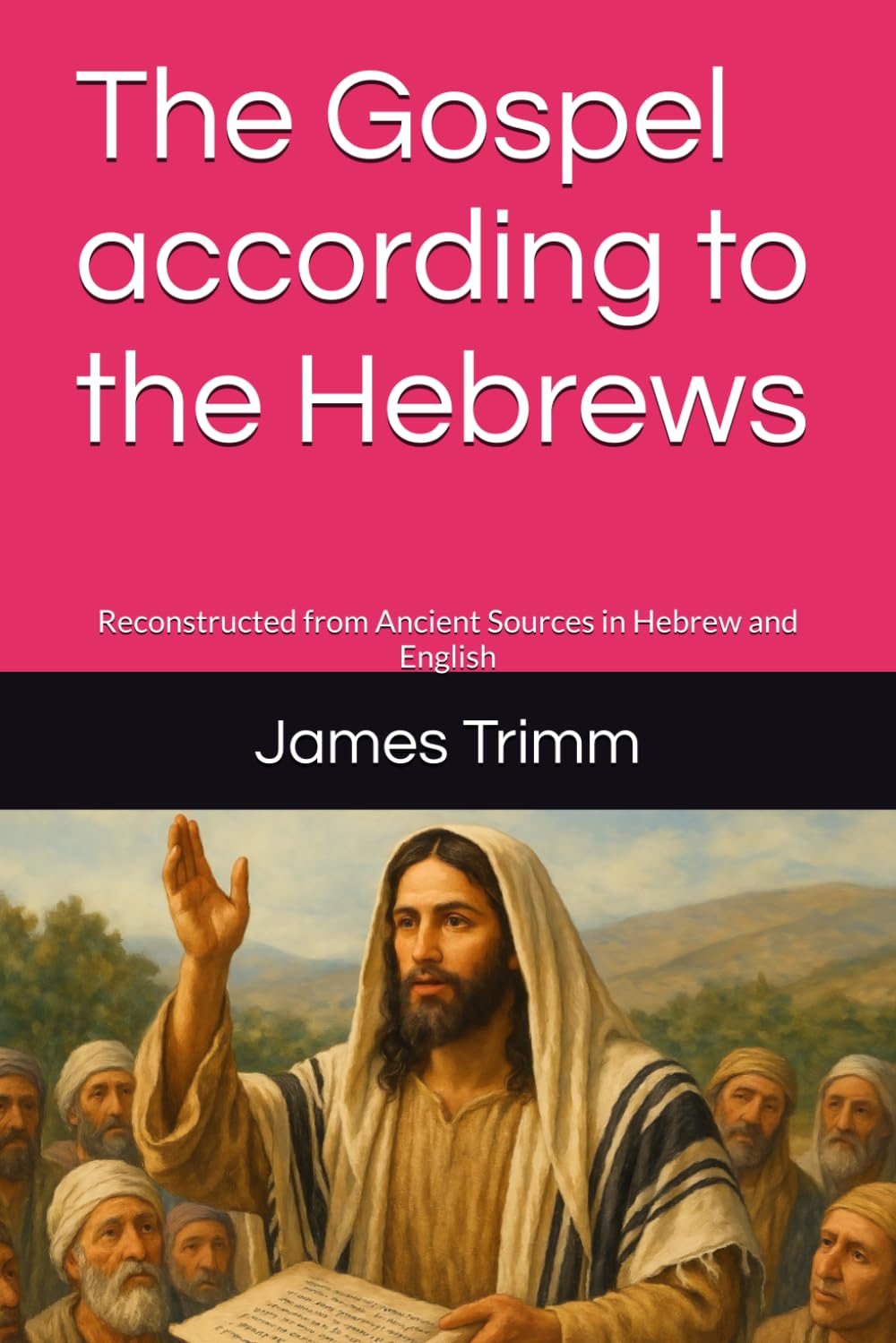 The Gospel according to the Hebrews: Reconstructed from Ancient Sources in Hebrew and English