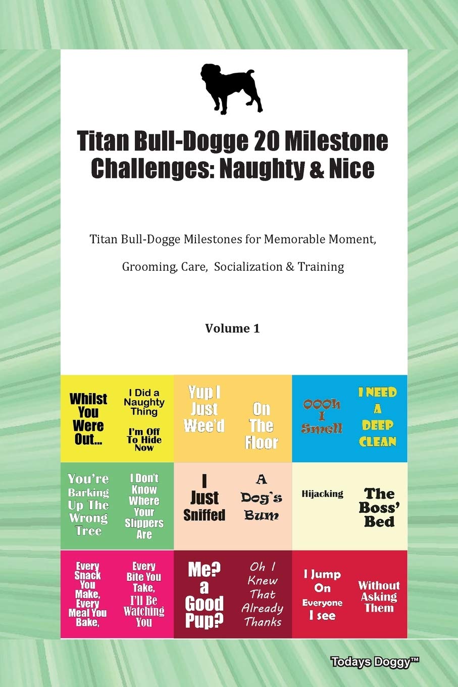 Titan Bull-Dogge 20 Milestone Challenges: Naughty & Nice Titan Bull-Dogge Milestones for Memorable Moment, Grooming, Care, Socialization & Training Volume 1