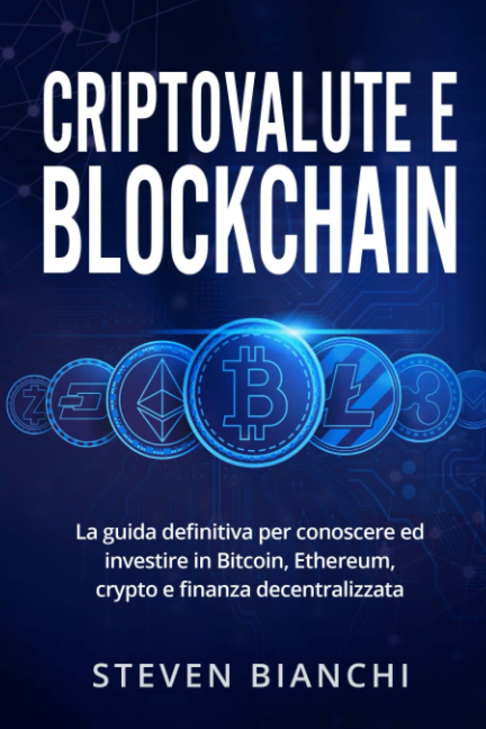 Amazon.com: Criptovalute & Blockchain: La guida definitiva per Conoscere ed  Investire in Bitcoin, Ethereum, Crypto e Finanza Decentralizzata (Italian  Edition): 9798472036146: Bianchi, Steven: Libros