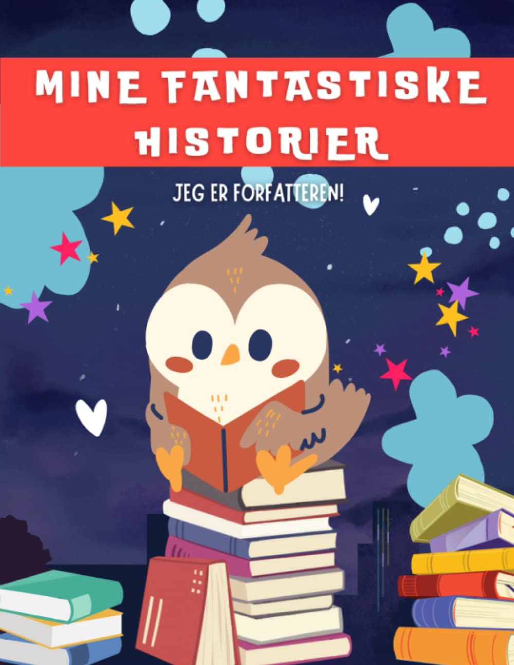 Mine fantastiske historier. Jeg er forfatteren!: Skrivebok for gutter og jenter. Perfekt som gave.