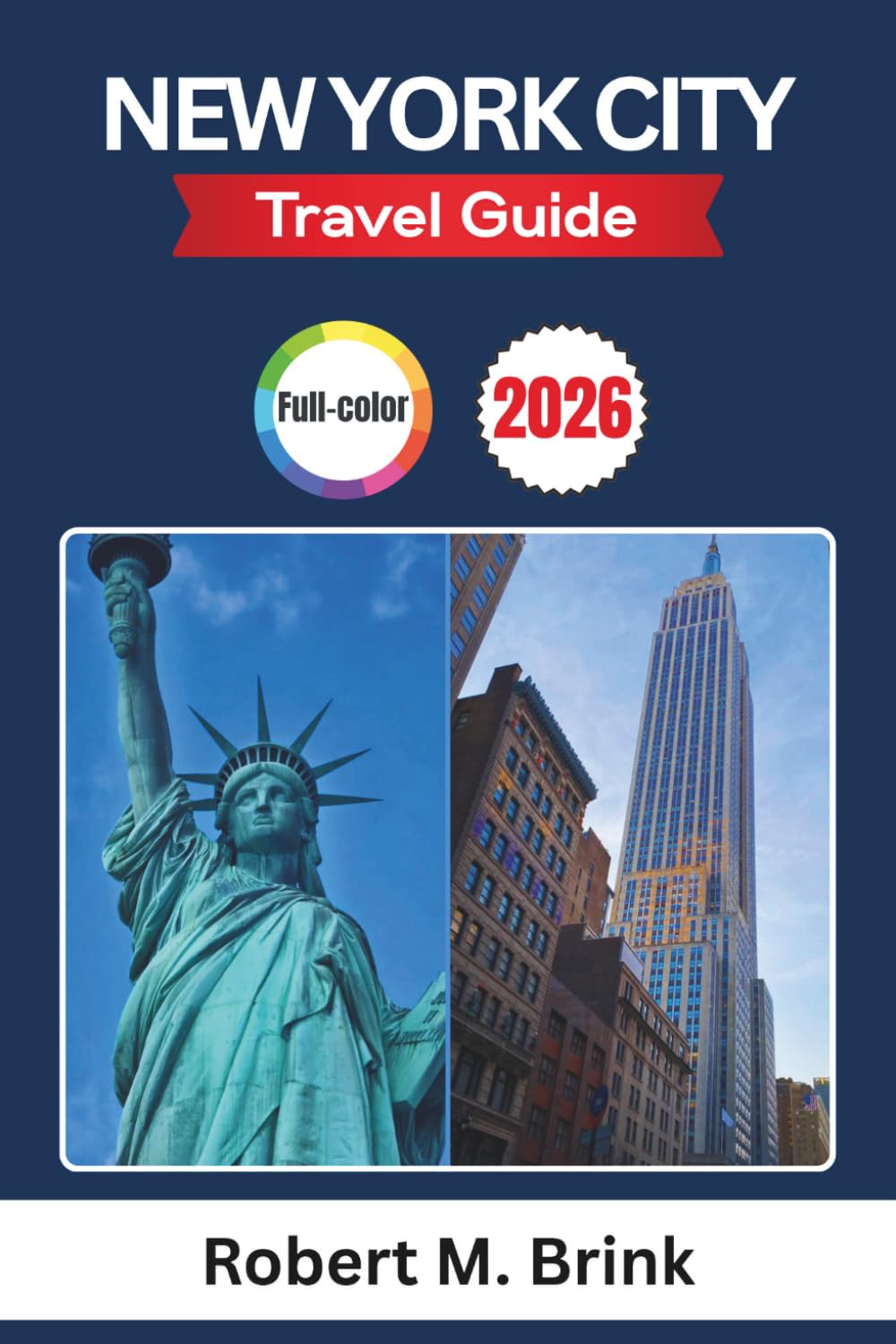 New York City Travel Guide 2026 (Full-color): Navigate Landmarks, Cuisine, Museums, Entertainment, and World Cup Events & Seasonal Highlights (Full-Color Explorer Travel Guide)