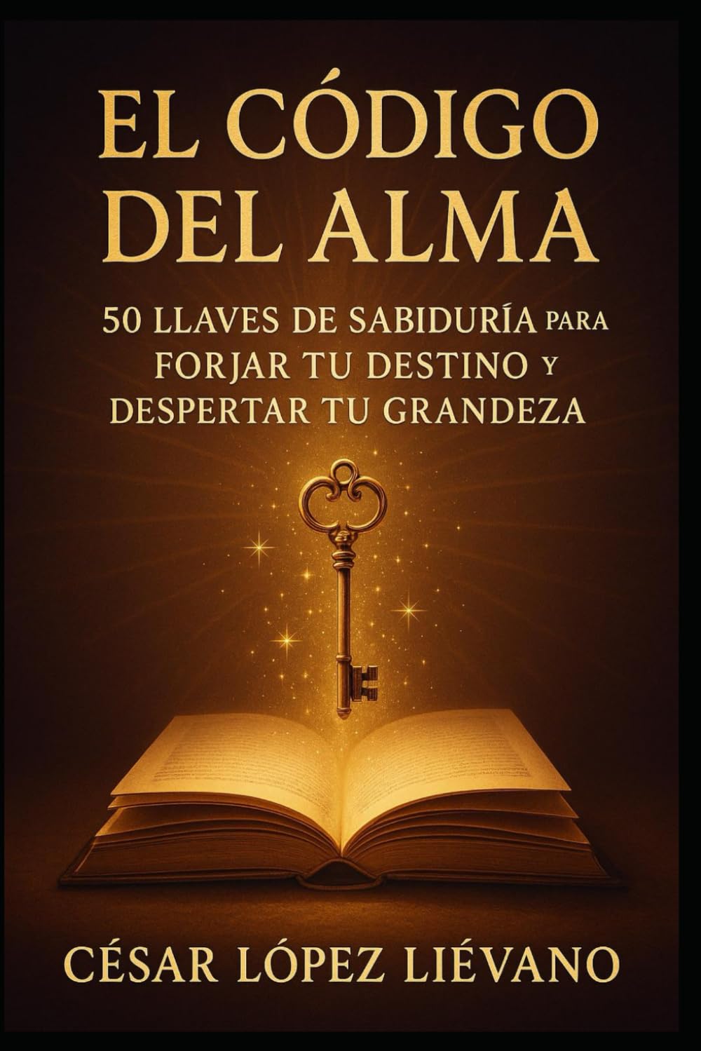 El Código del Alma: 50 Llaves de Sabiduría para Forjar tu Destino y Despertar tu Grandeza