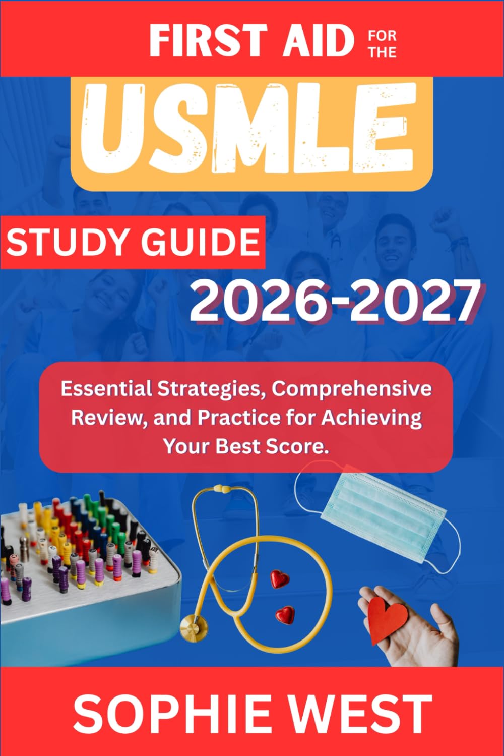 USMLE Study Guide 2026–2027: Essential Strategies, Comprehensive Review, and Practice for Achieving Your Best Score.