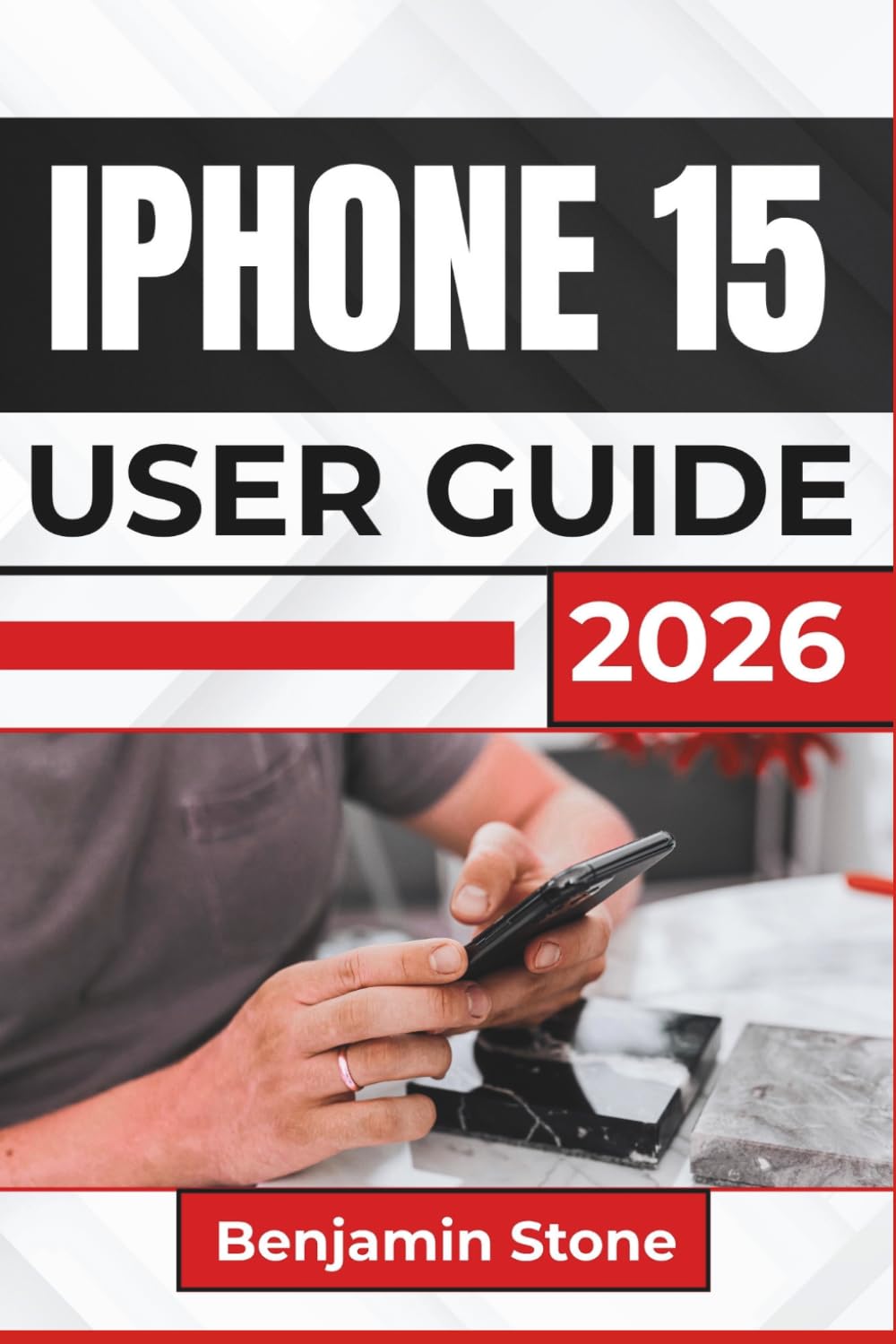 IPHONE 15 USER GUIDE 2026: Discover Essential Tips, Settings, And Tools To Enhance Productivity, Maximize Performance, And Ensure Smooth Usage With Your Device