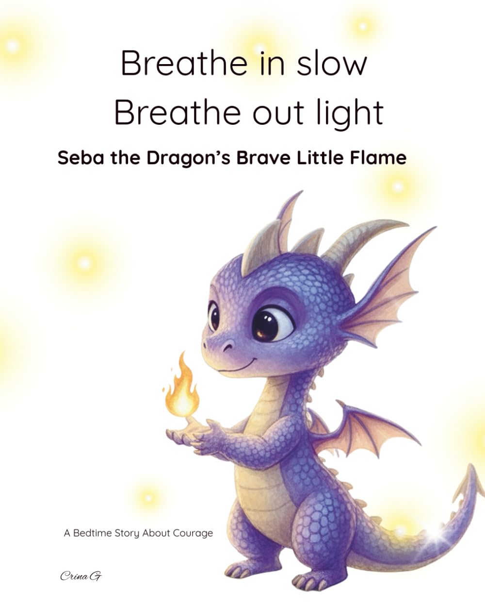 Breathe in slow Breathe out light: Seba the Dragon’s Brave Little Flame