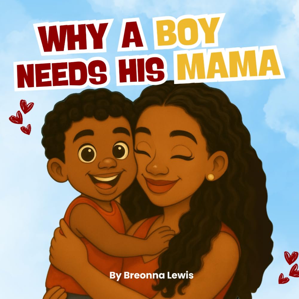 Why A Boy Needs His Mama: A Black Mom and Son Book