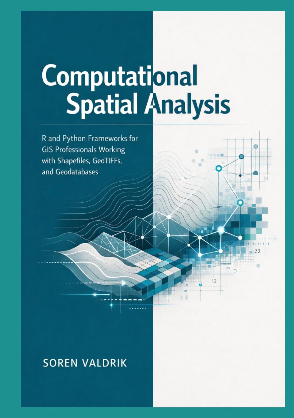 Computational Spatial Analysis: R and Python Frameworks for GIS Professionals Working with Shapefiles, GeoTIFFs, and Geodatabases