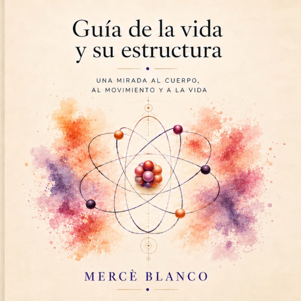 Guia de la vida y su estructura: Una mirada al cuerpo, al movimiento y a la vida (Colección Vida y Movimiento)