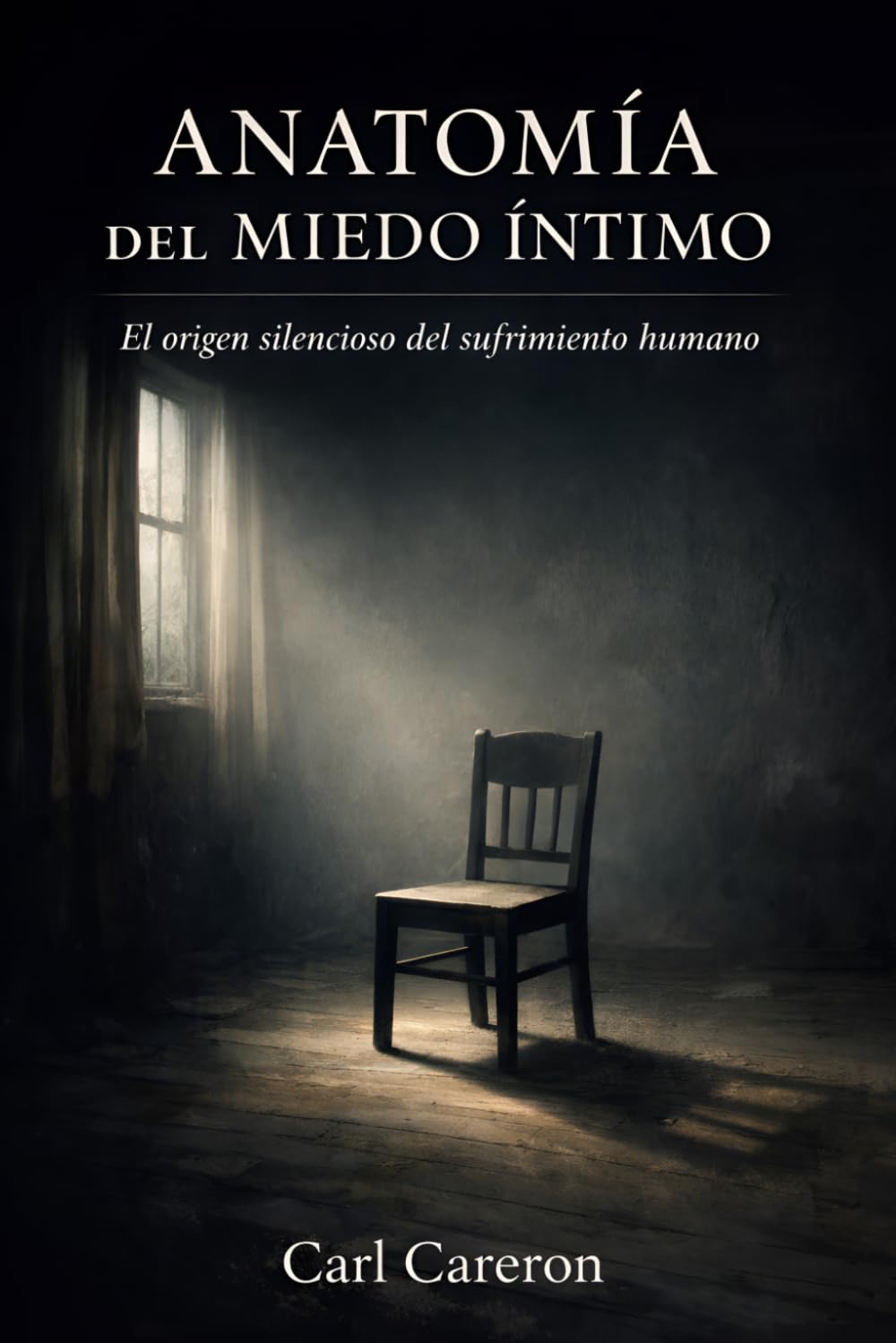 ANATOMÍA DEL MIEDO ÍNTIMO: El origen silencioso del sufrimiento humano (Cuando la vida se rompe)