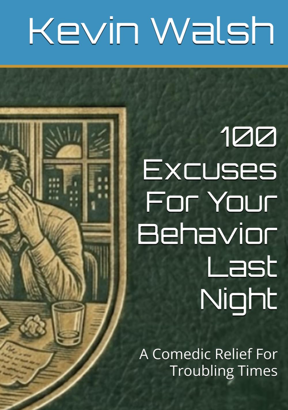 100 Excuses For Your Behavior Last Night: A Comedic Relief For Troubling Times (100 Lines For...)