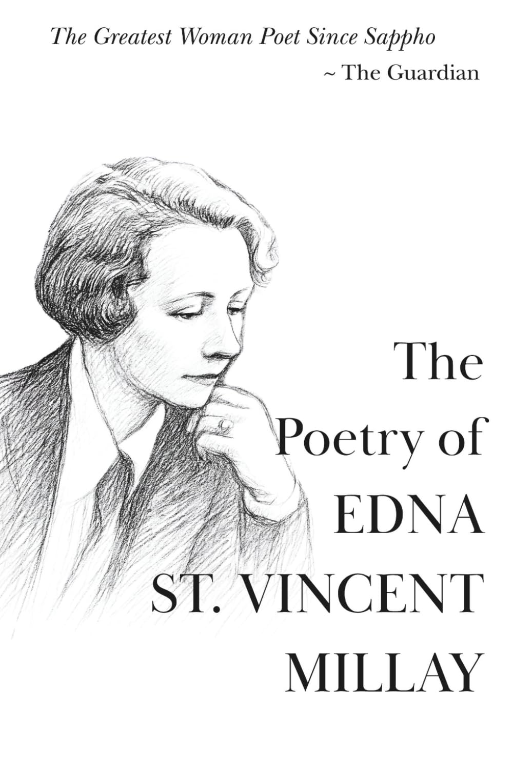 The Poetry of Edna St. Vincent Millay: The Greatest Works of a Genius of the Modern Lyric (The 20th Century Women Poets Collection: Complete Works of Rediscovered and Celebrated Voices)