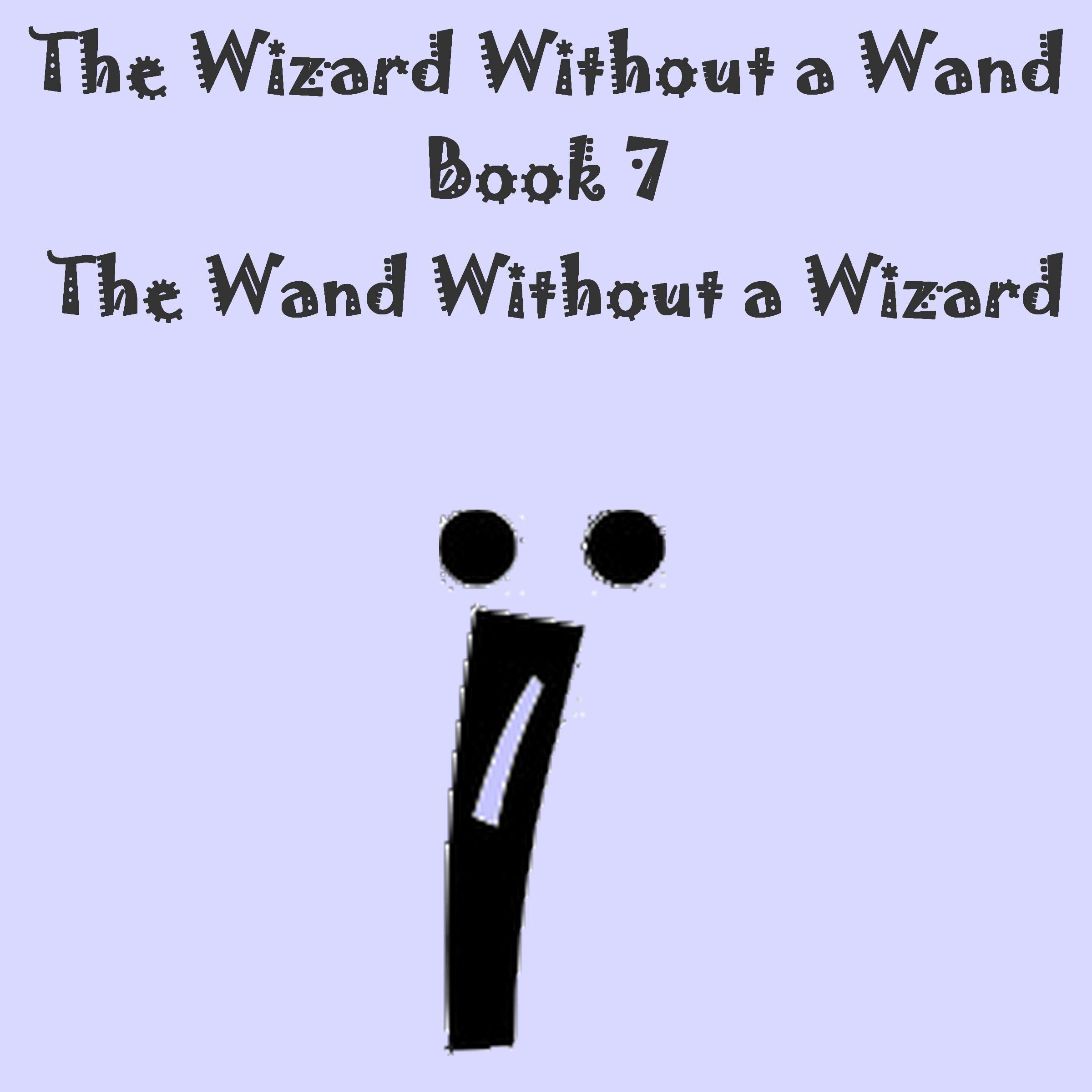 Cover art for The Wizard Without a Wand: The Wand Without a Wizard, Book 7