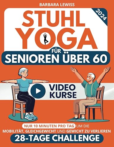 Stuhl-Yoga für Senioren über 60: Wie man Unabhängigkeit, Mobilität, Gleichgewicht wiedererlangt und in nur 10 Minuten am Tag Gewicht verliert mit einer einfachen 28-Tage-Herausforderung