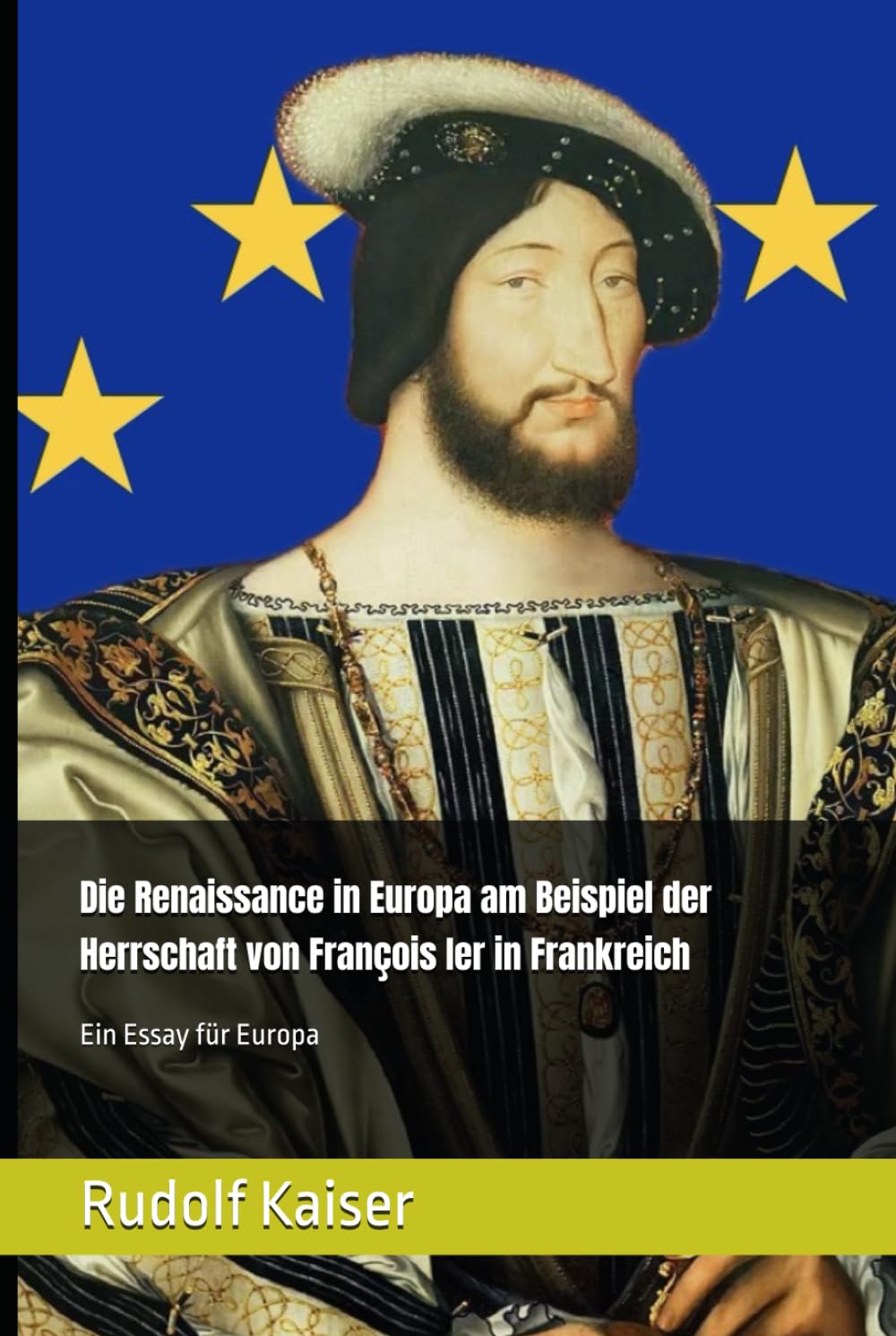 Die Renaissance in Europa am Beispiel der Herrschaft von François Ier in Frankreich: Ein Essay für Europa