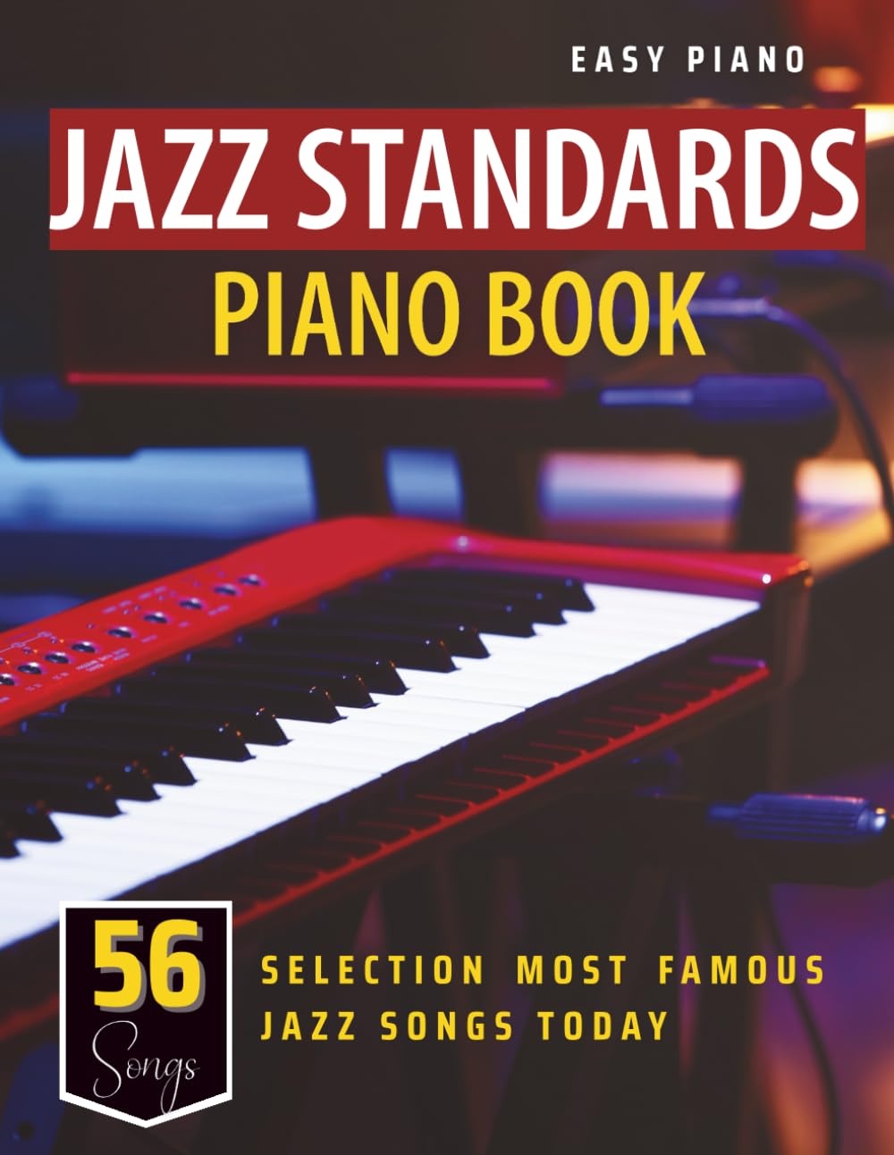 Jazz Standards Piano Book: Selection of 56 Most Famous Jazz Songs Today