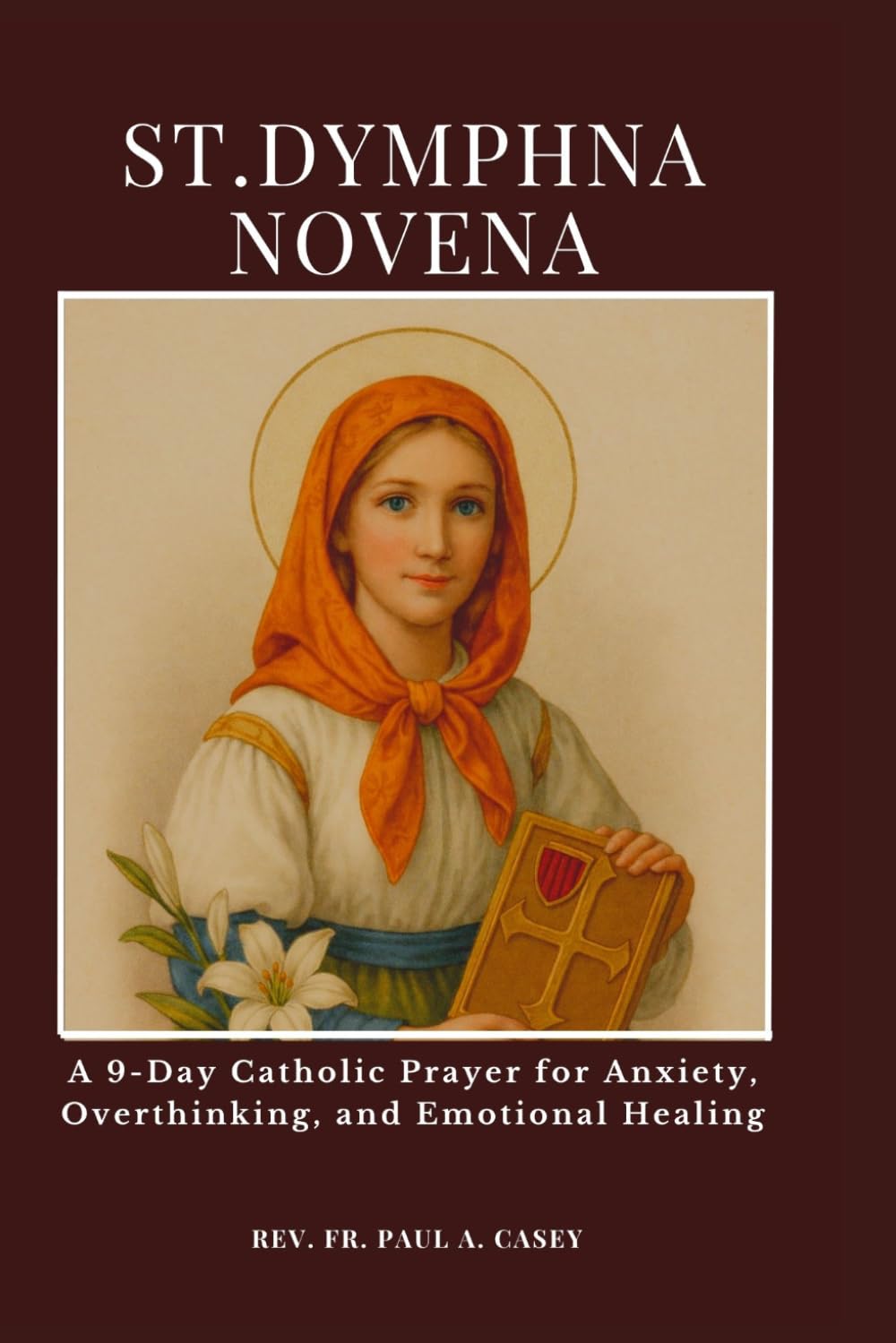 ST. DYMPHNA NOVENA: A 9-Day Catholic Prayer for Anxiety, Overthinking, and Emotional Healing