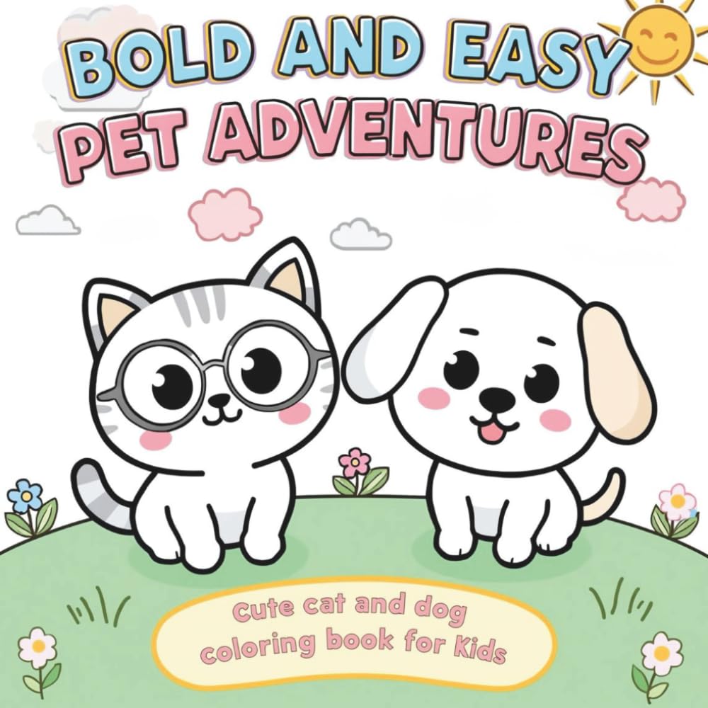 BOLD AND EASY PET ADVENTURES: Cute Cat and Dog Coloring Book for Kids
