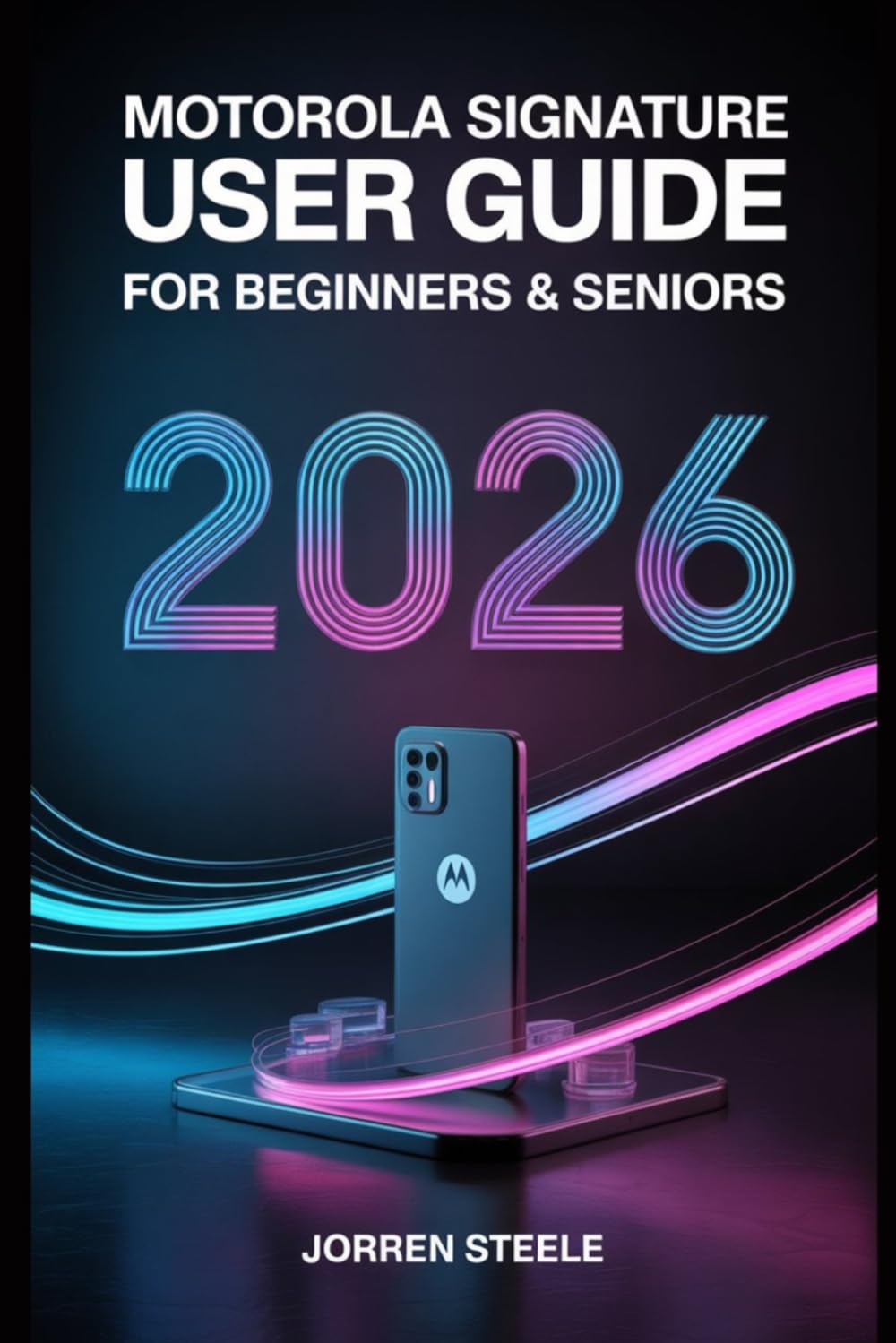 Motorola Signature User Guide for Beginners & Seniors 2026: Master Your Device with Step-by-Step Instructions, Tips, and Troubleshooting Solutions