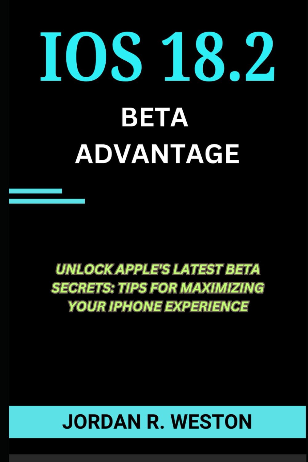 The iOS 18.2 BETA advantage: Unlock Apple's Latest Beta secrets Tips for Maximizing Your iphone Experience (Gadget Review and Tech Updates, Band 3)