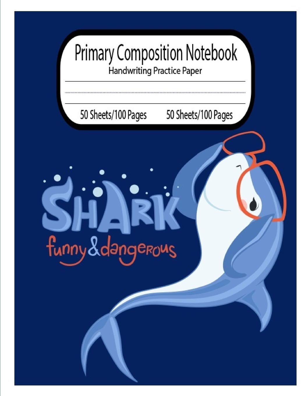 Composition notebook Shark Handwriting Practice Paper: Primary Composition Notebook Grades K-2 | Dotted Midline and Picture Space | Grades K-2 School ... | Shark (Shark Primary Composition Notebooks)