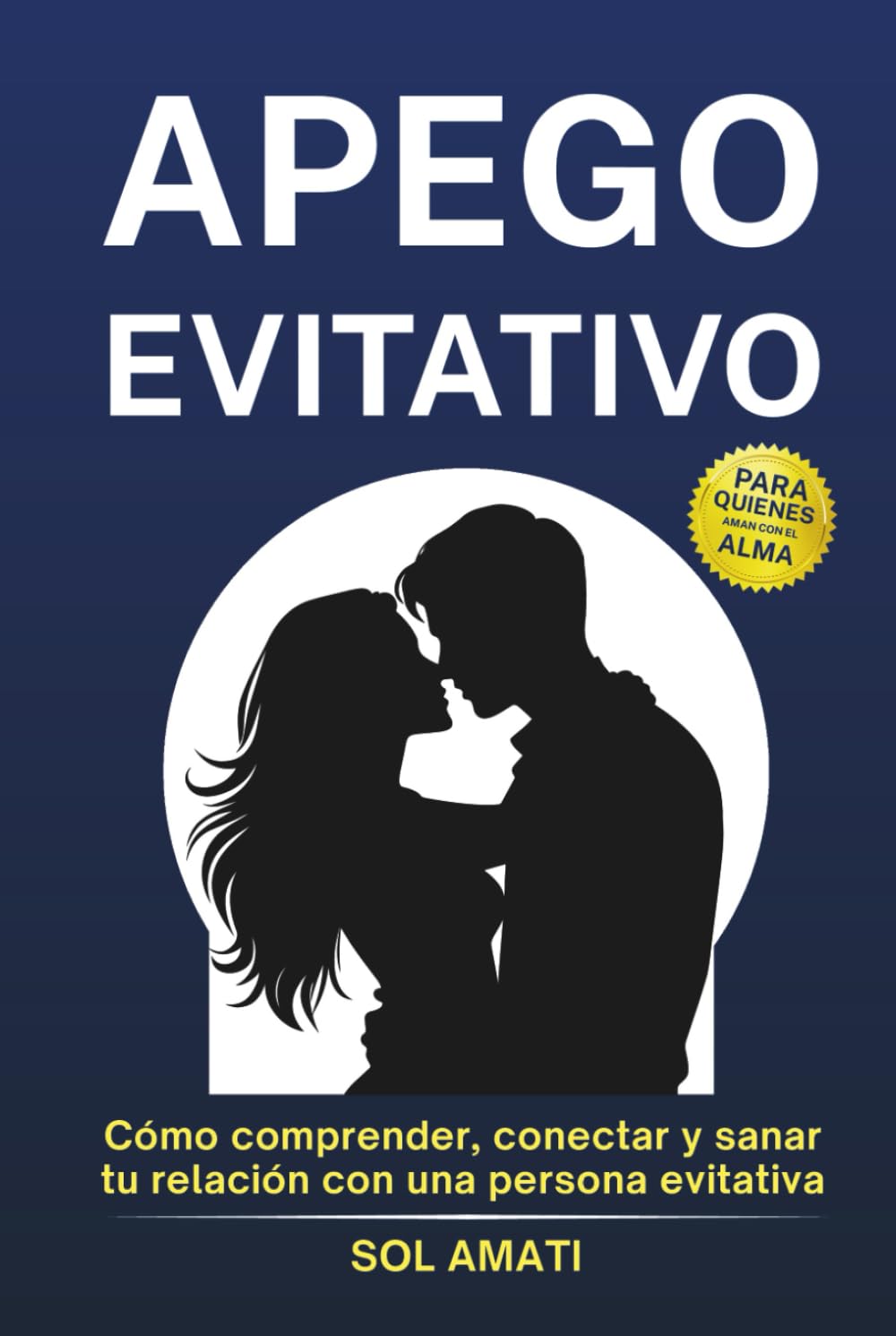 Apego evitativo: Cómo comprender, conectar y sanar tu relación con una persona evitativa (Cómo superar el apego evitativo)