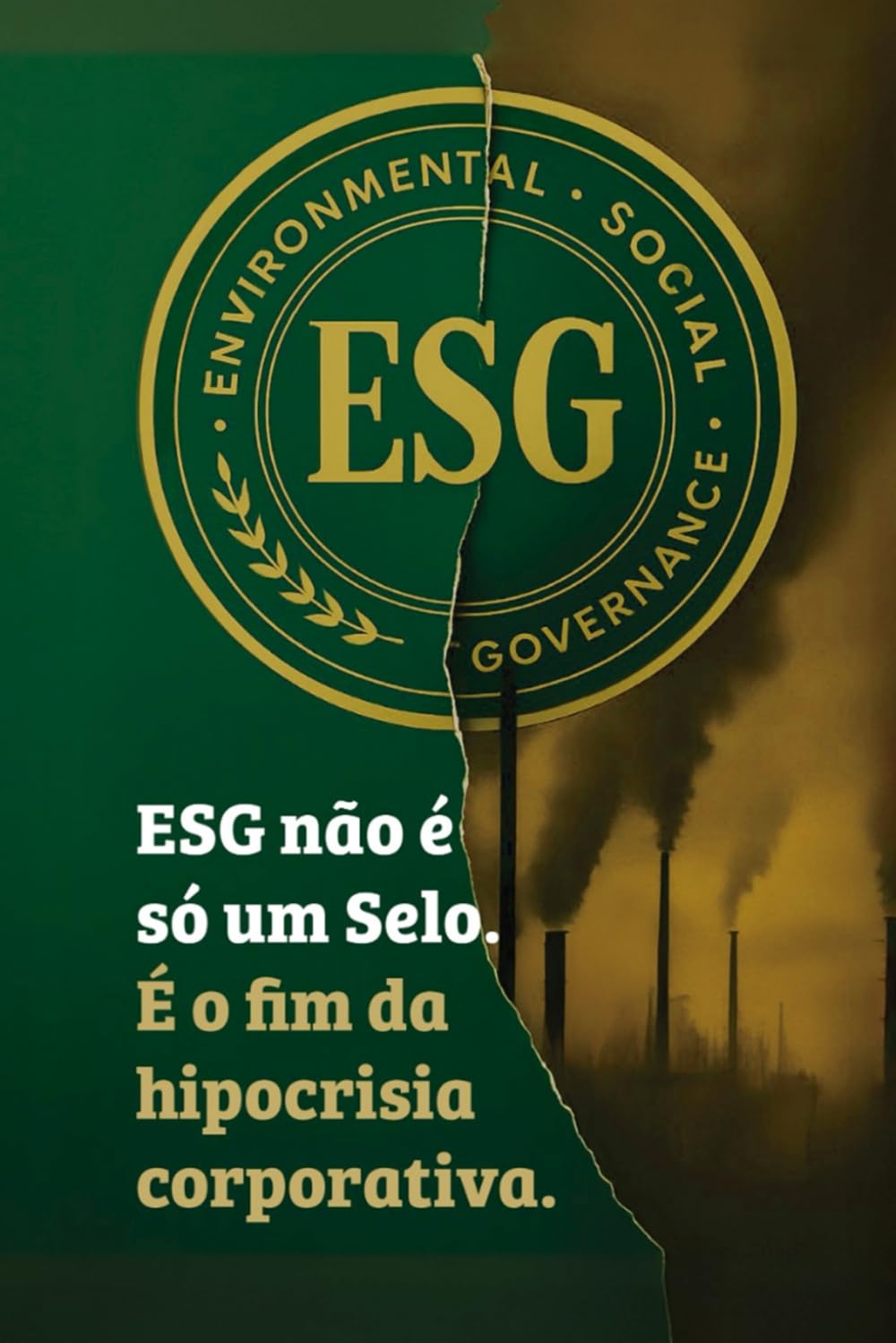 ESG não é só um selo .: É o fim da hipocrisia corporativa.