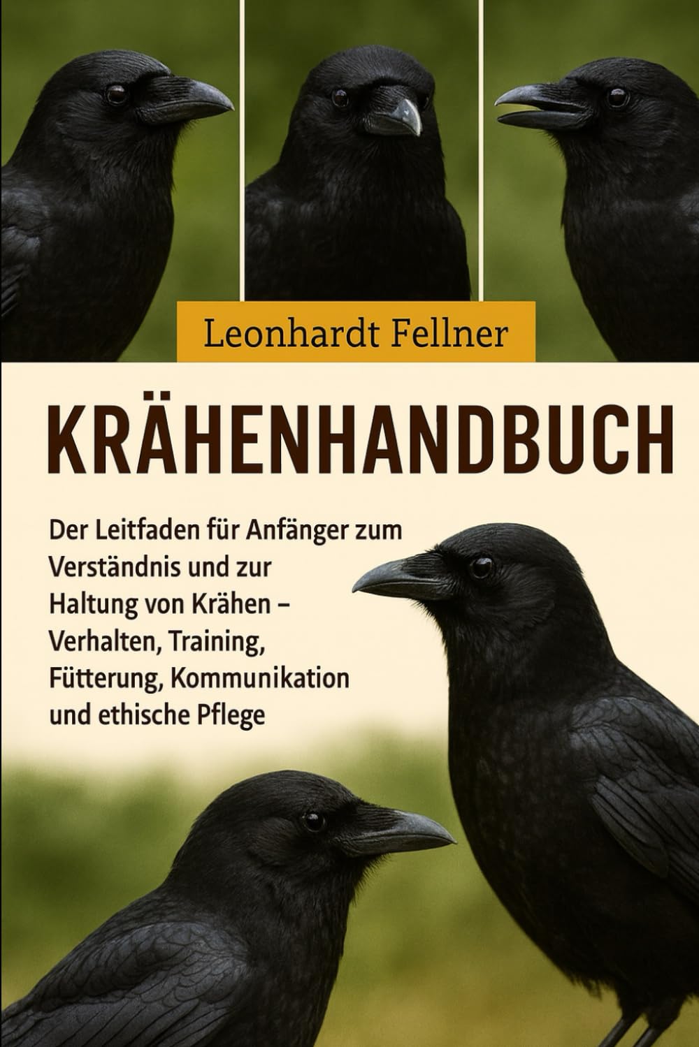 Krähenhandbuch: Der Leitfaden für Anfänger zum Verständnis und zur Haltung von Krähen – Verhalten, Training, Fütterung, Kommunikation und ethische Pflege