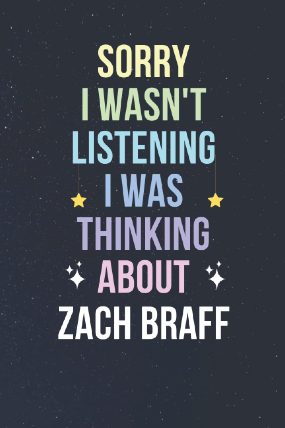 Sorry I Wasn't Listening I Was Thinking About Zach Braff: Blank Lined Notebook/ Journal/ Diary/ Notepad/ Composition Book gift for Zach Braff fans - 6x9 inches - 110pages
