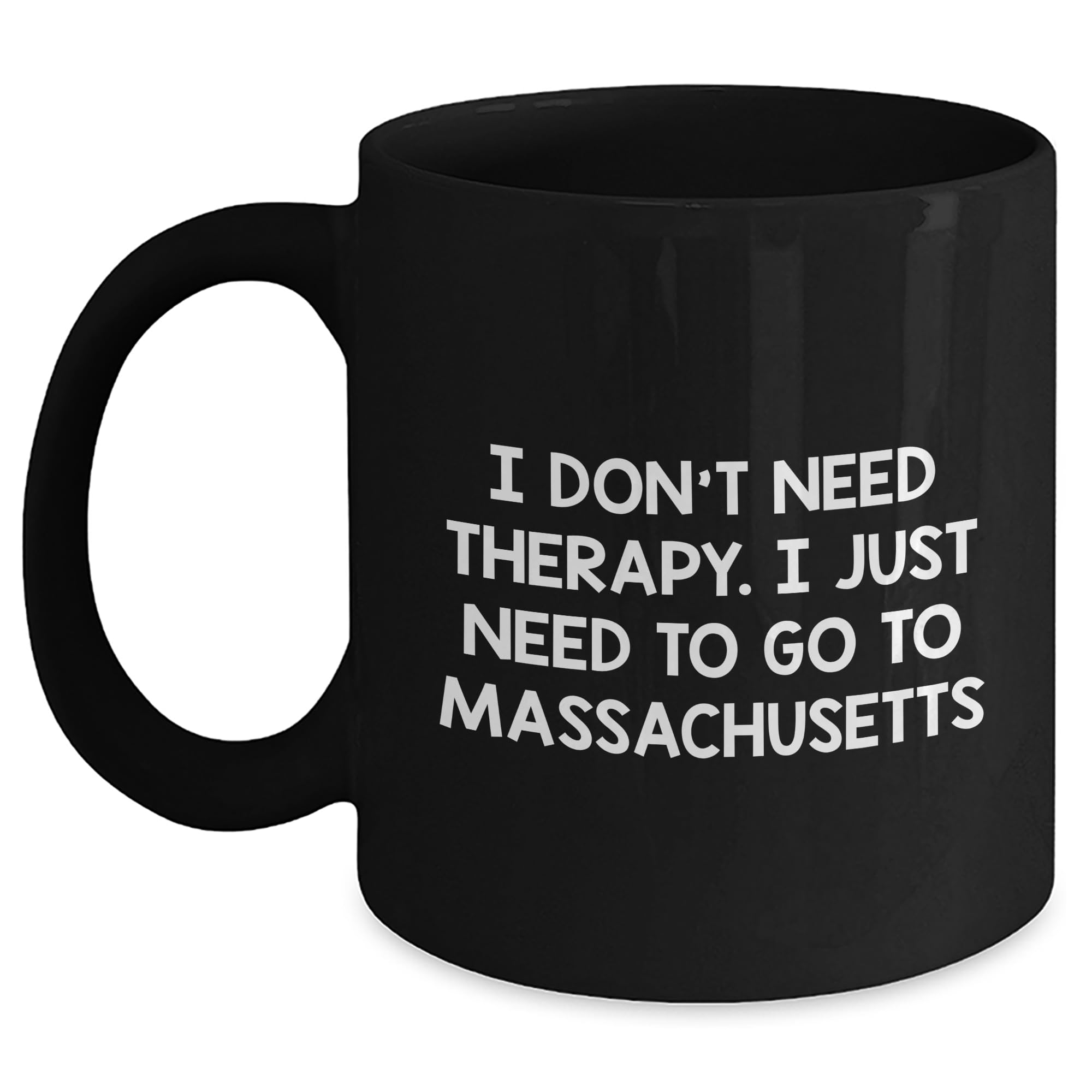 Funny Massachusetts Black Coffee Mug - I Don't Need Therapy. I Just Need To Go To Massachu — funny ceramic mug from ShopProudGifts