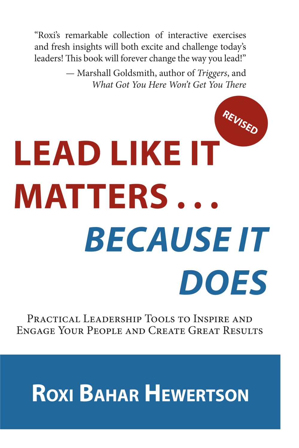 Lead Like It Matters . . . Because it Does: Practical Leadership Tools to Inspire and Engage Your People and Create Great Results