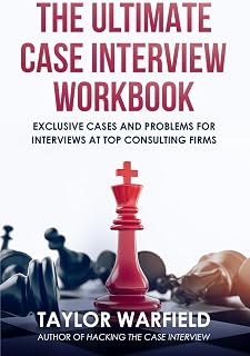 Ultimate Case Interview Workbook: 65+ Problems & 15 Real Cases for McKinsey, BCG, Bain Interviews