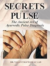 Secrets of the Pulse: The Ancient Art of Ayurvedic Pulse Diagnosis