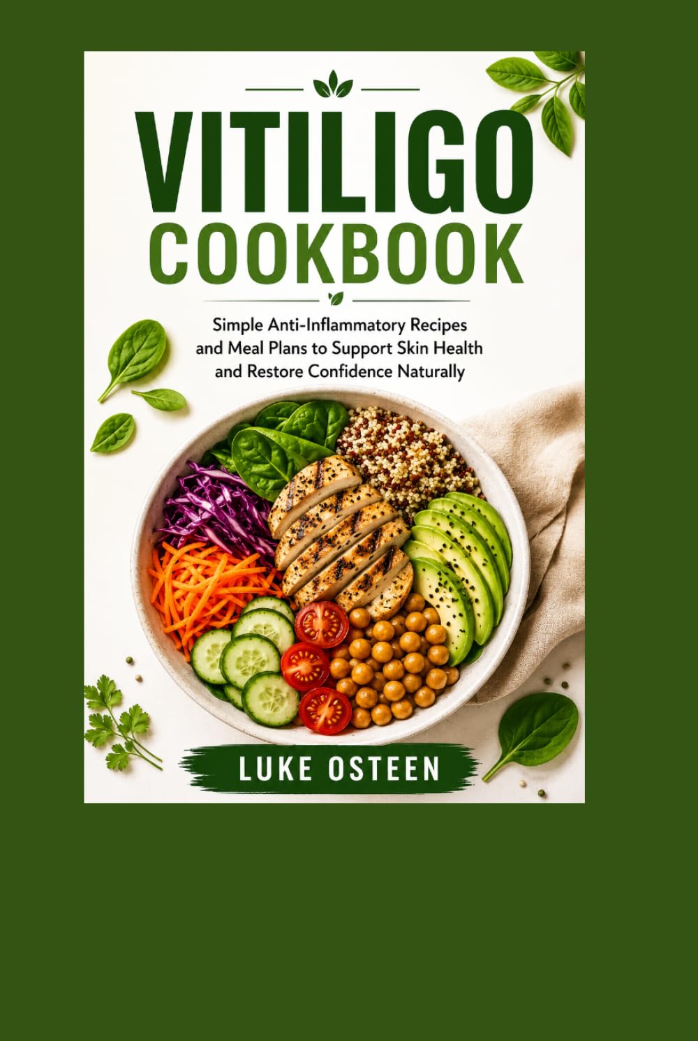 VITILIGO COOKBOOK: Simple Anti-Inflammatory Recipes and Meal Plans to Support Skin Health and Restore Confidence Naturally