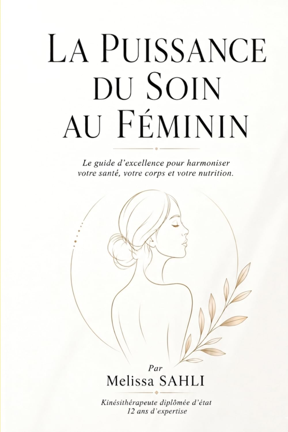 LA PUISSANCE DU SOIN AU FEMININ: Le guide d'excellence pour harmoniser votre santé, votre corps et votre nutrition