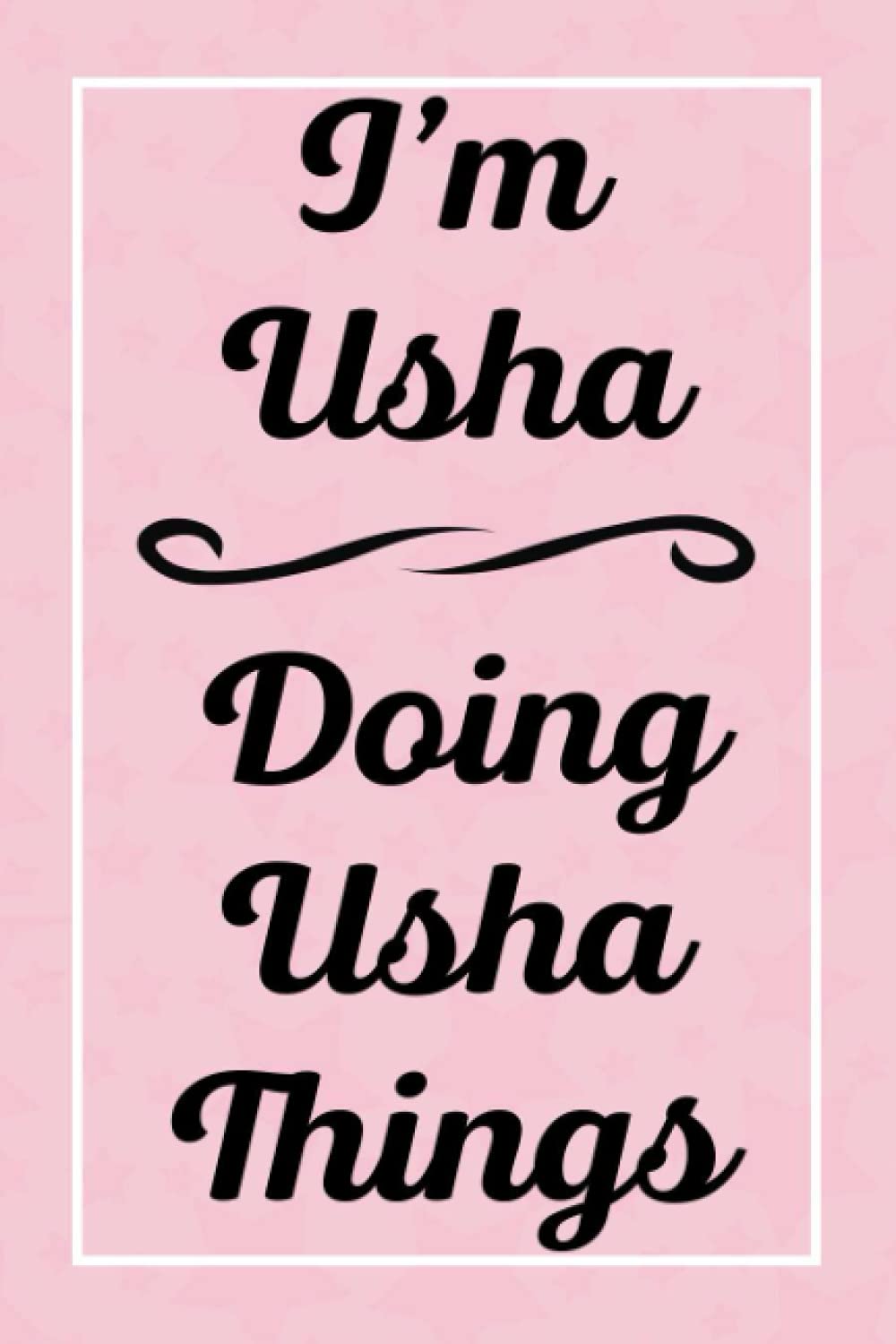 I'm Usha Doing Usha Things: Personalized Sketchbook, Sketch Book for Usha, Perfect for Sketching Drawing Noting and Writing, 120 Pages, 6x9