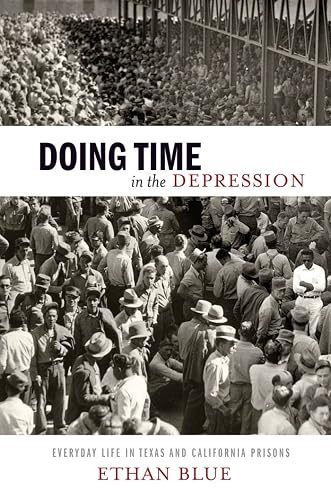 Doing Time in the Depression: Everyday Life in Texas and California Prisons: 7