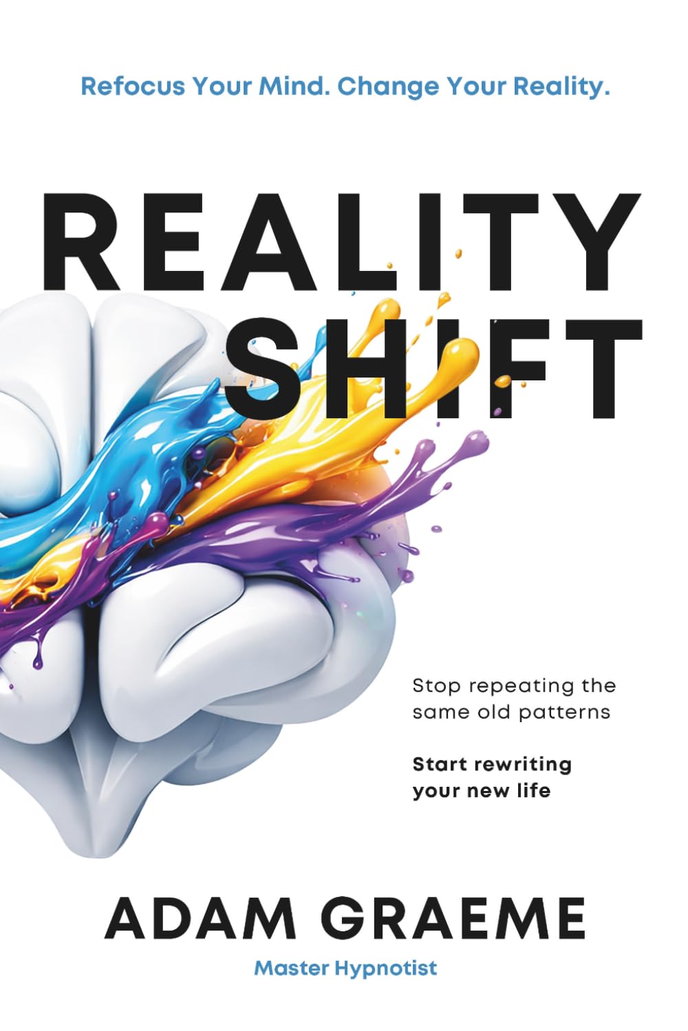 Reality Shift: Refocus Your Mind, Change Your Reality