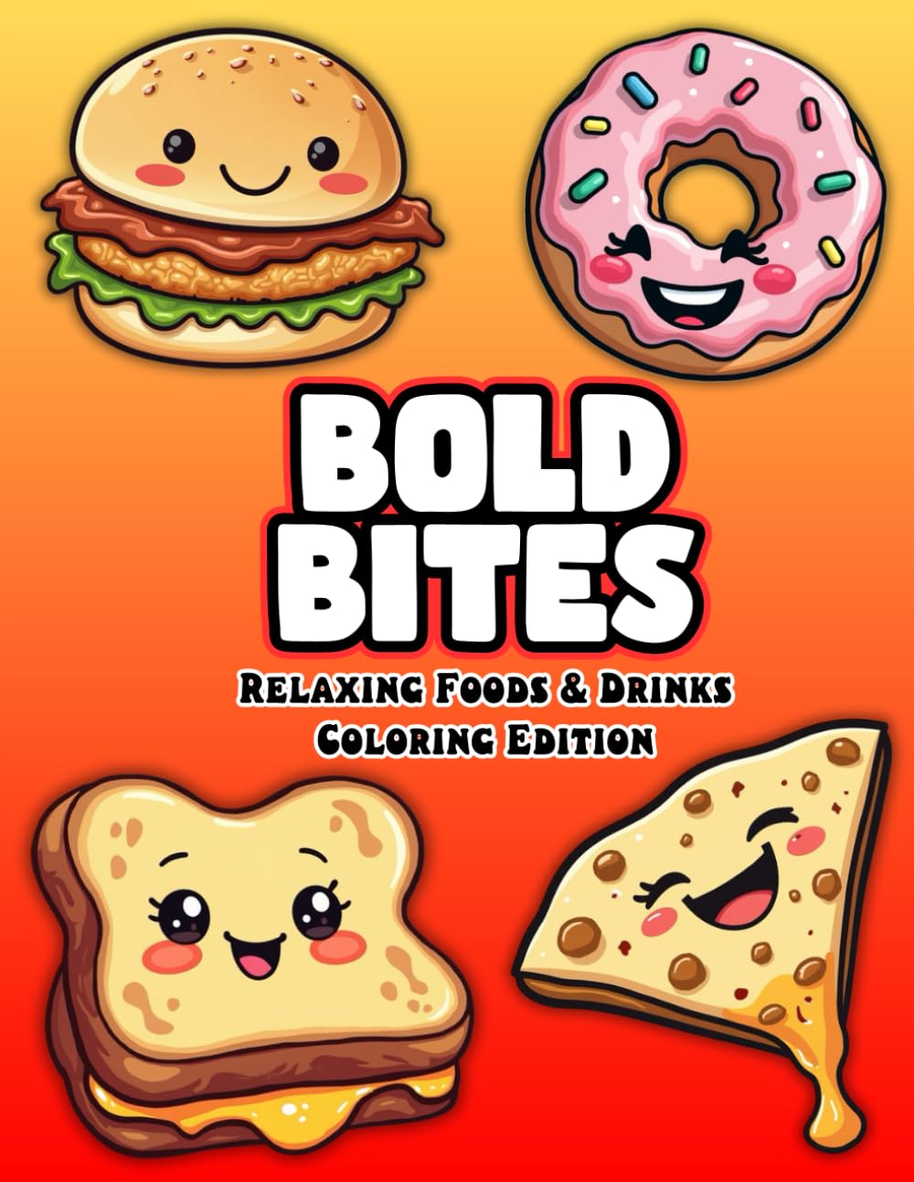 Bold Bites: Relaxing Foods & Drinks Coloring Edition | Unique Bold & Easy Designs with Extra-Thick Outlines of Desserts, Fruits, Coffee, Fast Foods and Sweet Snacks