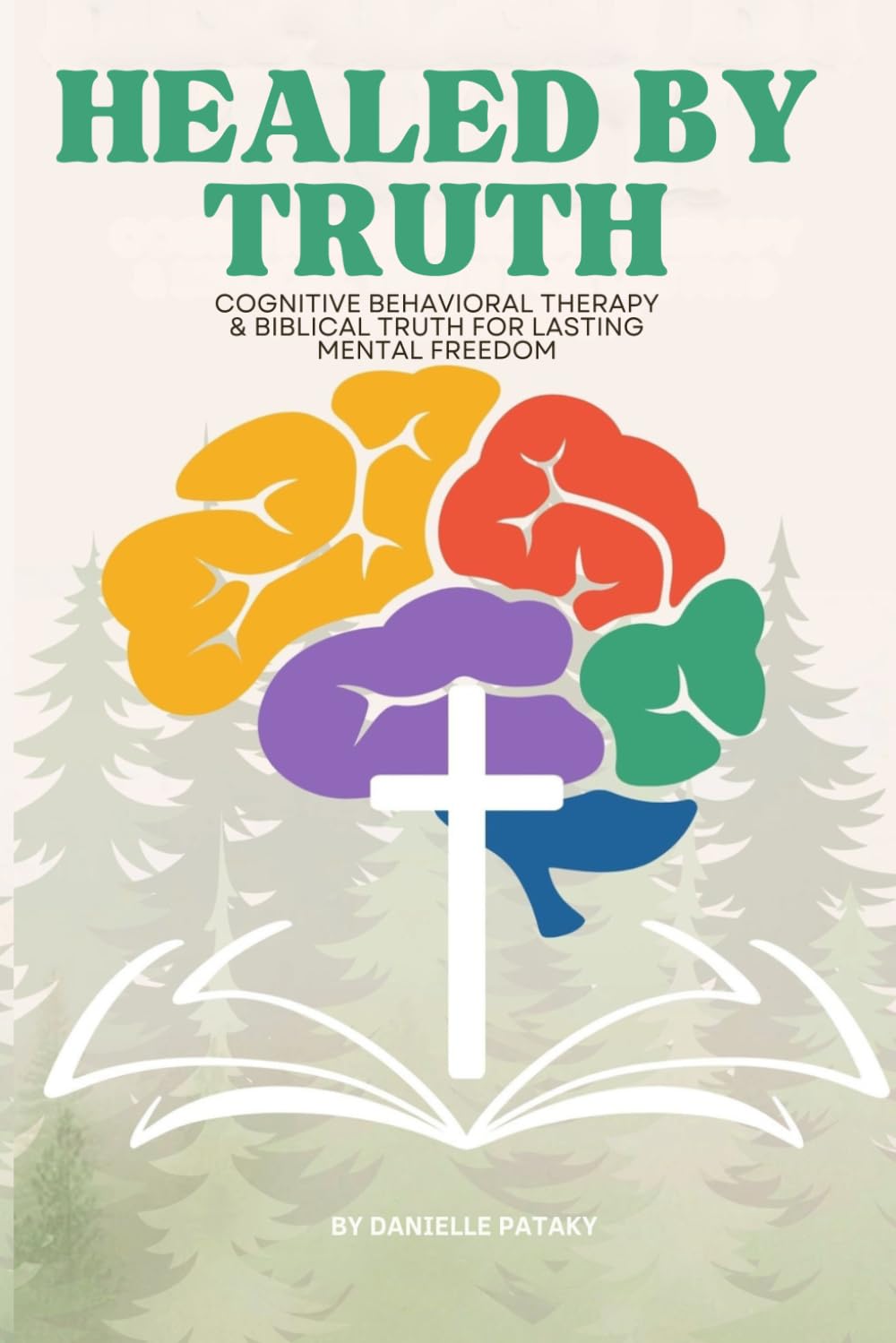 Healed By Truth: Cognitive Behavioral Therapy & Biblical Truth For Lasting Mental Freedom